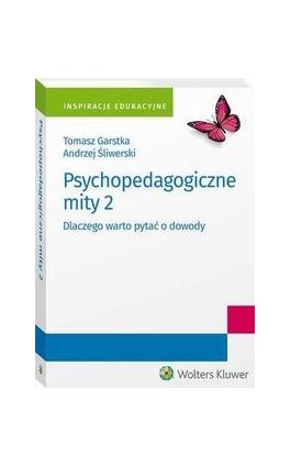 Psychopedagogiczne mity 2. Dlaczego warto pytać o dowody - Tomasz Garstka - Ebook - 978-83-8187-218-8