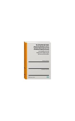 Wznowienie postępowania podatkowego w przypadku nowych okoliczności faktycznych lub nowych dowodów - Dariusz Strzelec - Ebook - 978-83-8187-491-5