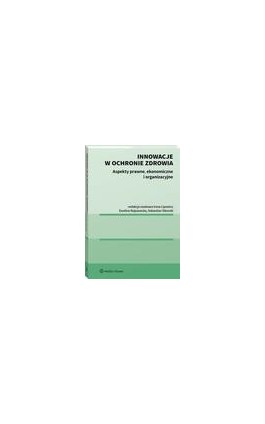 Innowacje w ochronie zdrowia. Aspekty prawne, ekonomiczne i organizacyjne - Ewelina Nojszewska - Ebook - 978-83-8187-664-3