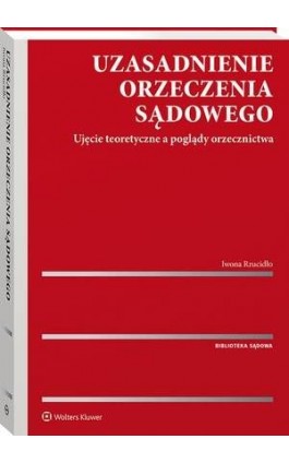 Uzasadnienie orzeczenia sądowego. Ujęcie teoretyczne a poglądy orzecznictwa - Iwona Rzucidło - Ebook - 978-83-8187-846-3