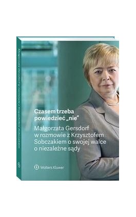Czasem trzeba powiedzieć „nie” – Małgorzata Gersdorf w rozmowie z Krzysztofem Sobczakiem o swojej walce o niezależne sądy - Małgorzata Gersdorf - Ebook - 978-83-8187-922-4