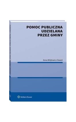 Pomoc publiczna udzielana przez gminy - Anna Wójtowicz-Dawid - Ebook - 978-83-8187-921-7