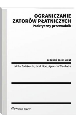 Ograniczanie zatorów płatniczych. Praktyczny przewodnik - Michał Ćwiakowski - Ebook - 978-83-8187-938-5