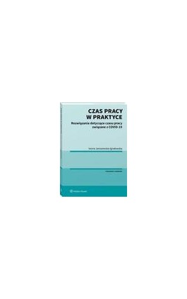 Czas pracy w praktyce. Rozwiązania dotyczące czasu pracy związane z COVID-19 - Iwona Jaroszewska-Ignatowska - Ebook - 978-83-8187-975-0