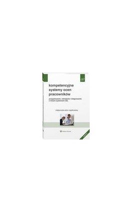Kompetencyjne systemy ocen pracowników. Przygotowanie, wdrażanie i integrowanie z innymi systemami ZZL - Małgorzata Sidor-Rządkowska - Ebook - 978-83-8187-996-5