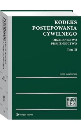 Kodeks postępowania cywilnego. Orzecznictwo. Piśmiennictwo. Tom III - Jacek Gudowski - Ebook - 978-83-8223-677-4