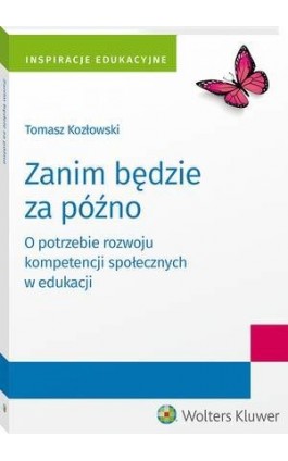 Zanim będzie za późno. O potrzebie rozwoju kompetencji społecznych w edukacji - Tomasz Kozłowski - Ebook - 978-83-8187-545-5