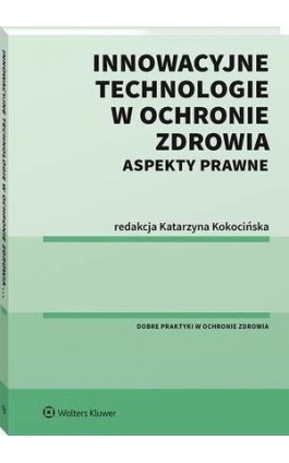 Innowacyjne technologie w ochronie zdrowia. Aspekty prawne - Katarzyna Kokocińska - Ebook - 978-83-8187-539-4