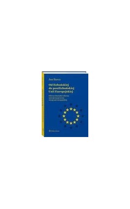 Od lizbońskiej do postlizbońskiej Unii Europejskiej - Jan Barcz - Ebook - 978-83-8223-042-0