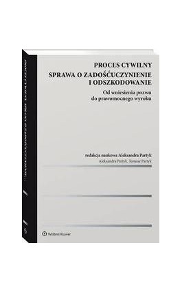 Proces cywilny. Sprawa o zadośćuczynienie i odszkodowanie. Od wniesienia pozwu do prawomocnego wyroku - Tomasz Partyk - Ebook - 978-83-8223-045-1