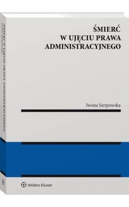 Śmierć w ujęciu prawa administracyjnego - Iwona Sierpowska - Ebook - 978-83-8223-030-7
