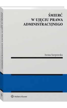 Śmierć w ujęciu prawa administracyjnego - Iwona Sierpowska - Ebook - 978-83-8223-030-7