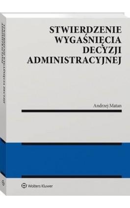Stwierdzenie wygaśnięcia decyzji administracyjnej - Andrzej Matan - Ebook - 978-83-8223-330-8