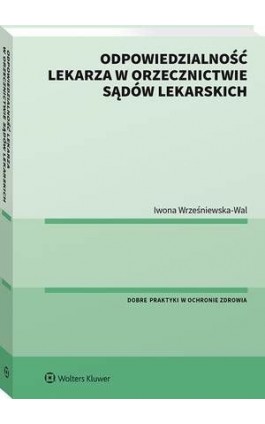 Odpowiedzialność lekarza w orzecznictwie sądów lekarskich - Iwona Wrześniewska-Wal - Ebook - 978-83-8223-389-6