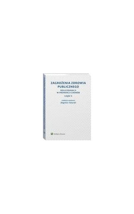 Zagrożenia zdrowia publicznego. Część 4. Rola edukacji w prewencji chorób - Andrzej Tokarski - Ebook - 978-83-8107-017-1