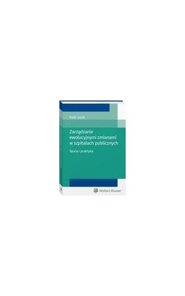 Zarządzanie ewolucyjnymi zmianami w szpitalach publicznych. Teoria i praktyka - Piotr Lenik - Ebook - 978-83-8107-276-2