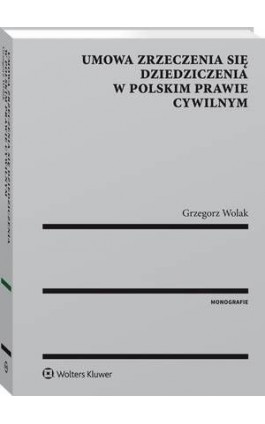 Umowa zrzeczenia się dziedziczenia w polskim prawie cywilnym - Grzegorz Wolak - Ebook - 978-83-8092-824-4