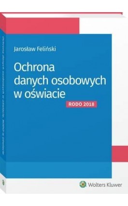 Ochrona danych osobowych w oświacie - Jarosław Feliński - Ebook - 978-83-8124-923-2
