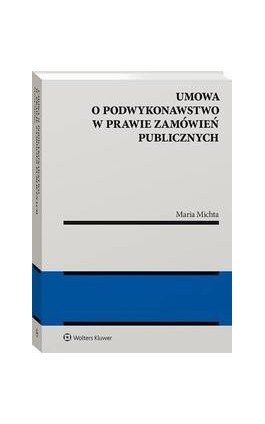 Umowa o podwykonawstwo w prawie zamówień publicznych - Maria Michta - Ebook - 978-83-8187-287-4