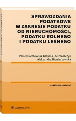 Sprawozdania podatkowe w zakresie podatku od nieruchomości, podatku rolnego i podatku leśnego - Paweł Borszowski - Ebook - 978-83-8160-679-0