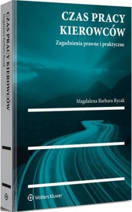 Czas pracy kierowców. Zagadnienia prawne i praktyczne - Magdalena Barbara Rycak - Ebook - 978-83-8092-199-3