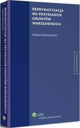Reprywatyzacja na przykładzie gruntów warszawskich - Łukasz Bernatowicz - Ebook - 978-83-264-9544-1