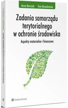 Zadania samorządu terytorialnego w ochronie środowiska. Aspekty materialne i finansowe - Anna Barczak - Ebook - 978-83-264-9653-0