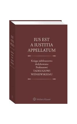 Ius est a iustitia appellatum. Księga jubileuszowa dedykowana Profesorowi Tadeuszowi Wiśniewskiemu - Tadeusz Ereciński - Ebook - 978-83-8107-744-6