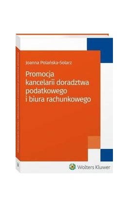 Promocja kancelarii doradztwa podatkowego i biura rachunkowego - Joanna Polańska-Solarz - Ebook - 978-83-8107-127-7