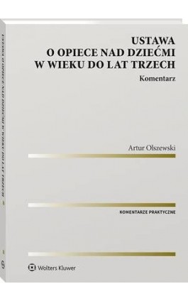 Ustawa o opiece nad dziećmi w wieku do lat trzech. Komentarz - Artur Olszewski - Ebook - 978-83-8160-826-8