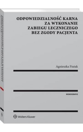 Odpowiedzialność karna za wykonanie zabiegu leczniczego bez zgody pacjenta - Agnieszka Fiutak - Ebook - 978-83-8092-935-7