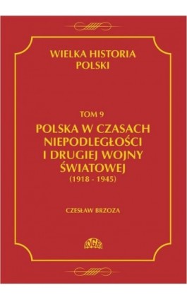 Wielka historia Polski Tom 9 Polska w czasach niepodległości i drugiej wojny światowej (1918 - 1945) - Czesław Borzoza - Ebook - 978-83-60657-19-5