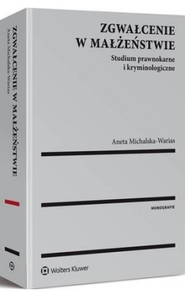 Zgwałcenie w małżeństwie. Studium prawnokarne i kryminologiczne - Aneta Michalska-Warias - Ebook - 978-83-8092-191-7