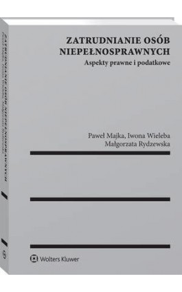 Zatrudnianie osób niepełnosprawnych. Aspekty prawne i podatkowe - Małgorzata Rydzewska - Ebook - 978-83-8160-316-4