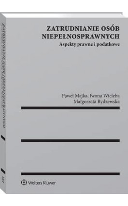 Zatrudnianie osób niepełnosprawnych. Aspekty prawne i podatkowe - Paweł Majka - Ebook - 978-83-8160-316-4