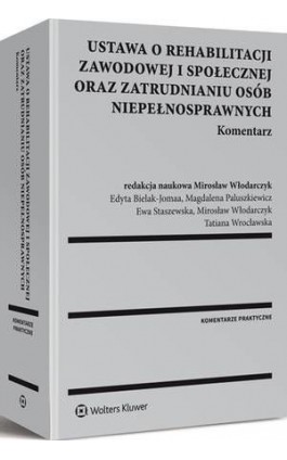 Ustawa o rehabilitacji zawodowej i społecznej oraz zatrudnianiu osób niepełnosprawnych. Komentarz - Edyta Bielak-Jomaa - Ebook - 978-83-264-9837-4