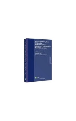 Pozycja ustrojowa organów wykonawczych jednostek samorządu terytorialnego - Mirosław Stec - Ebook - 978-83-264-7802-4