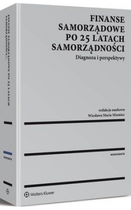 Finanse samorządowe po 25 latach samorządności. Diagnoza i perspektywy - Wiesława Miemiec - Ebook - 978-83-264-9912-8