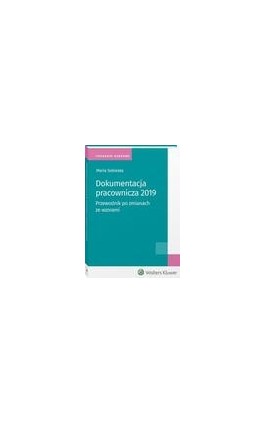 Dokumentacja pracownicza 2019. Przewodnik po zmianach ze wzorami - Maria Sobieska - Ebook - 978-83-8160-497-0