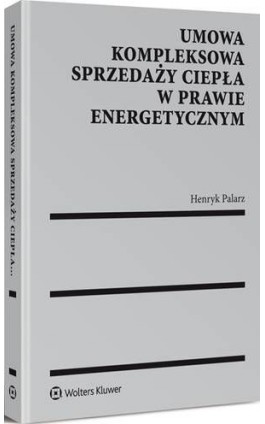 Umowa kompleksowa sprzedaży ciepła w prawie energetycznym - Henryk Palarz - Ebook - 978-83-8092-257-0