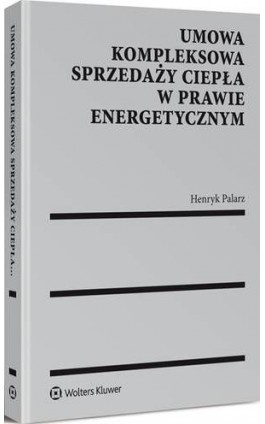 Umowa kompleksowa sprzedaży ciepła w prawie energetycznym - Henryk Palarz - Ebook - 978-83-8092-257-0