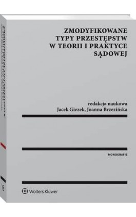 Zmodyfikowane typy przestępstw w teorii i praktyce sądowej - Jacek Giezek - Ebook - 978-83-8107-753-8