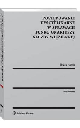 Postępowanie dyscyplinarne w sprawach funkcjonariuszy Służby Więziennej - Beata Baran-Wesołowska - Ebook - 978-83-8092-490-1
