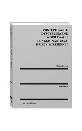 Postępowanie dyscyplinarne w sprawach funkcjonariuszy Służby Więziennej - Beata Baran - Ebook - 978-83-8092-490-1