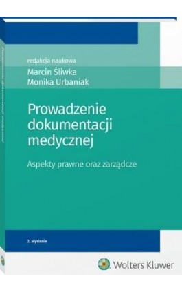 Prowadzenie dokumentacji medycznej. Aspekty prawne oraz zarządcze - Marcin Śliwka - Ebook - 978-83-8160-439-0