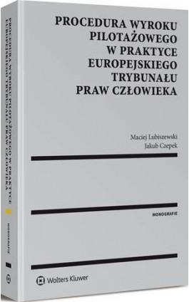 Procedura wyroku pilotażowego w praktyce Europejskiego Trybunału Praw Człowieka - Jakub Czepek - Ebook - 978-83-8092-057-6