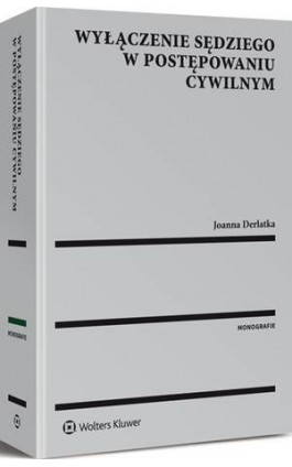 Wyłączenie sędziego w postępowaniu cywilnym - Joanna Derlatka - Ebook - 978-83-8092-037-8