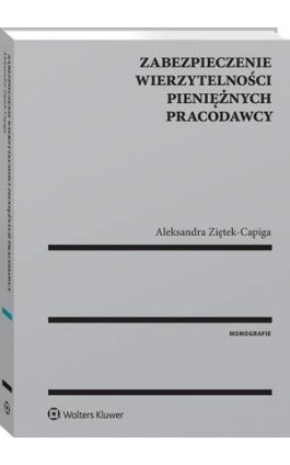 Zabezpieczenie wierzytelności pieniężnych pracodawcy - Aleksandra Ziętek-Capiga - Ebook - 978-83-8124-790-0