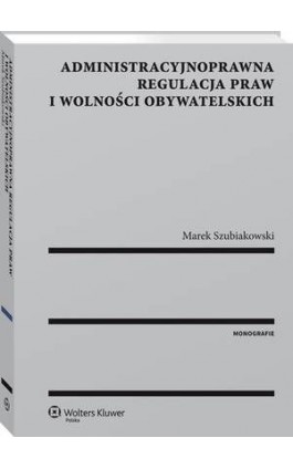 Administracyjnoprawna regulacja praw i wolności obywatelskich - Marek Szubiakowski - Ebook - 978-83-8107-480-3