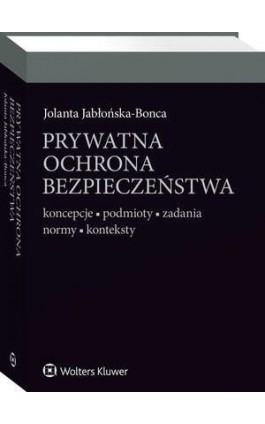 Prywatna ochrona bezpieczeństwa. Koncepcje - podmioty - zadania - normy - konteksty - Jolanta Jabłońska-Bonca - Ebook - 978-83-8107-706-4